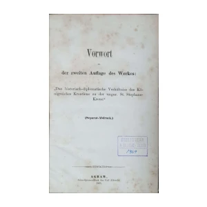 Vorwort zu der zweiten Auflage des Werkes: Das historisch-diplomatische Verhältniss des Königreiches Kroatiens zu der ungar. St. Stephans-Krone