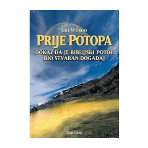 Wilson Ian: Prije potopa: Dokaz da je biblijski potop bio stvaran događaj