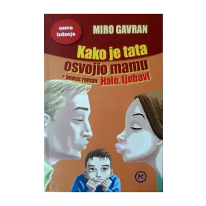 Miro Gavran: Kako je tata osvojio mamu + bonus roman Halo, ljubavi