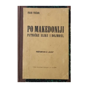 Fran Tućan: Po Makedoniji - Putničke slike i dojmovi