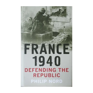 Philip Nord: France 1940 - Defending the Republic