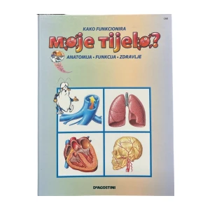 Kako funkcionira Moje tijelo III dio anatomija,funkcija ,zdravlje DeAgostini ,časopisi 37-52 + vodić kroz serijel