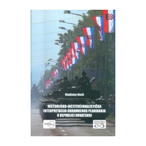 Hinšt Vladislav: Historijsko-institucionalistička interpretacija obrambenog planiranja u republici Hrvatskoj