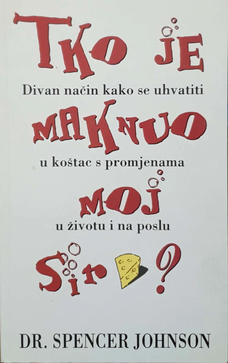 Spencer Johnson: Tko je maknuo moj sir