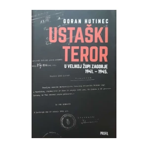 Goran Hutinec: Ustaški teror u Velikoj župi Zagorje 1941. – 1945.