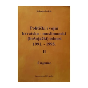 Slobodan Praljak: Politički i vojni hrvatsko-muslimanski (bošnjački) odnosi 1991.-1995 - Svezak II