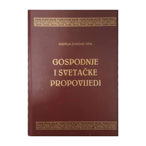 Andrija Živković OFM: Gospodnje i svetačke propovijedi