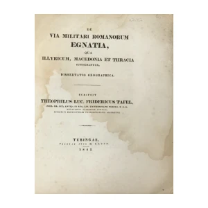 heophilus Lucae Fridericus Tafel (Theophil Friedrich Tafel): De via militari Romanorum Egnatia, qua Illyricum, Macedonia et Thracia iungebantur