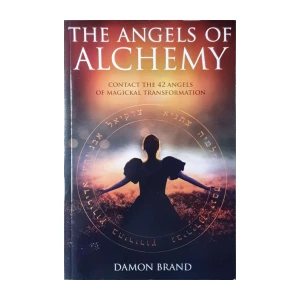 Damon Brand: The Angels of Alchemy: Contact the 42 Angels of Magickal Transformation