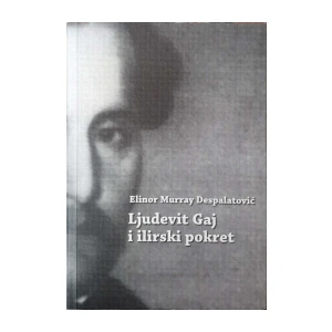 Elinor Murray Despalatović: Ljudevit Gaj i ilirski pokret