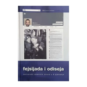 Marko I. Francišković: Fejsijada i odiseja - zatvorski dnevnik snova u 9 pjevanja