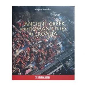Mirjana Sanader: Ancient Greek and Roman Cities in Croatia