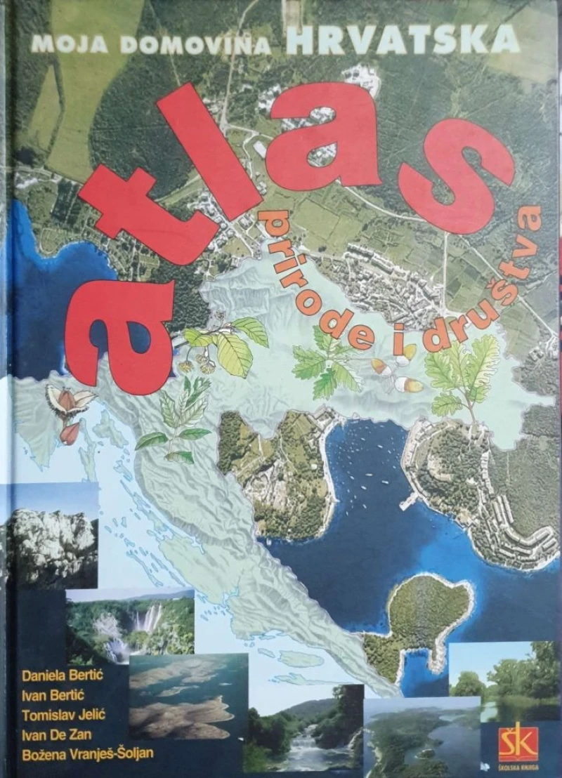 Daniela Bertić, Ivan Bertić, Tomislav Jelić, Ivan De Zan, Božena Vranješ-Šoljan: Atlas prirode i društva - Moja domovina Hrvatska