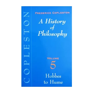 Frederick Copleston: A History of Philosophy - Volume 5: Hobbes to Hume