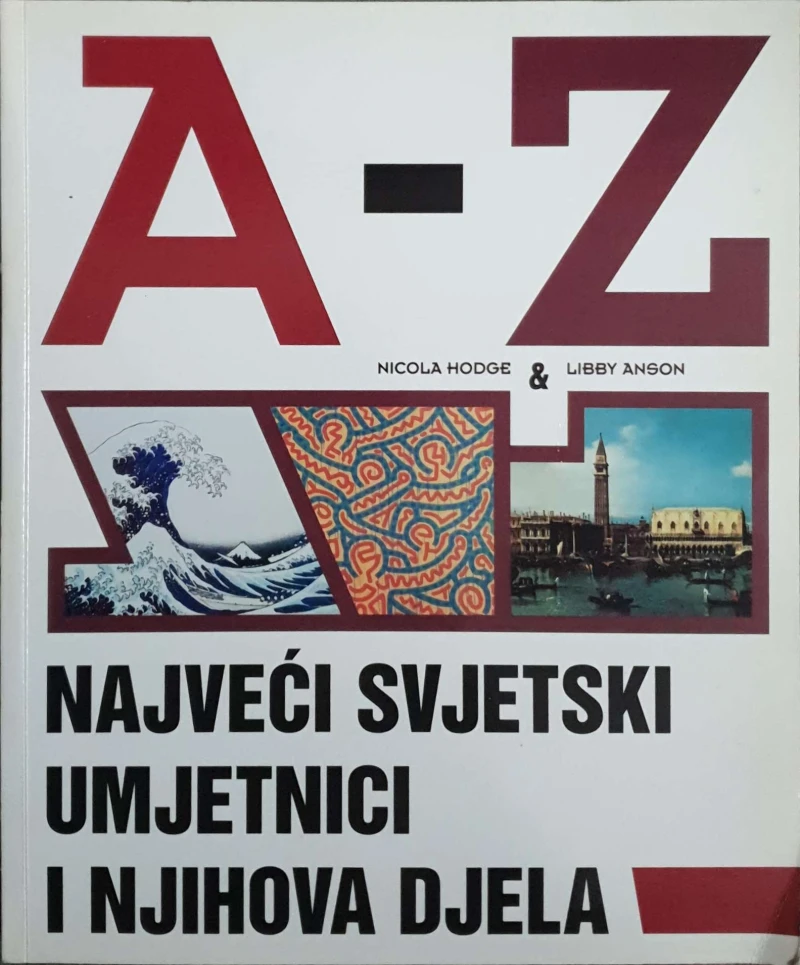 Nicola Hodge, Libby Anson: A-Z Najveći svjetski umjetnici i njihova djela