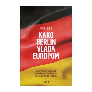 Paul Lever: Kako Berlin vlada Europom