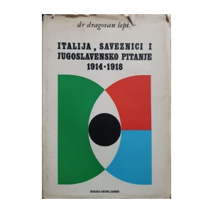 Dragovan Šepić: Italija, saveznici i jugoslavensko pitanje 1914-1918
