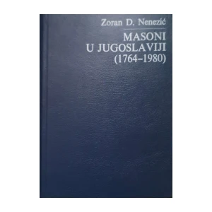 Zoran D. Nenezić: Masoni u Jugoslaviji ( 1764-1980)