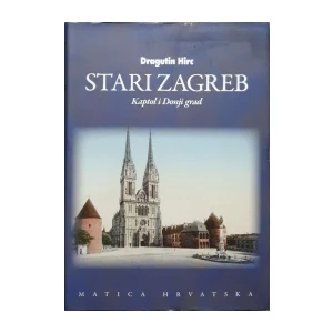 Dragutin Hirc: Stari Zagreb - Kaptol i Donji grad - svezak 2