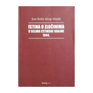 Jozo Božin Akrap-Majski: Istina o zločinima u selima Cetinske krajine 1944