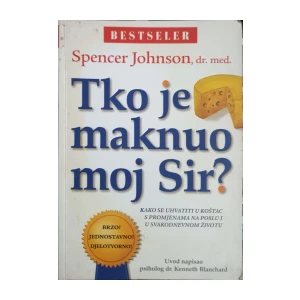 Spencer Johnson: Tko je maknuo moj sir
