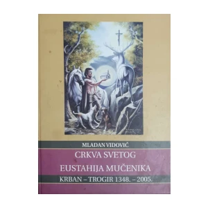 Mladen Vidović: Crkva svetog Eustahija mučenika - Krban – Trogir 1348-2005