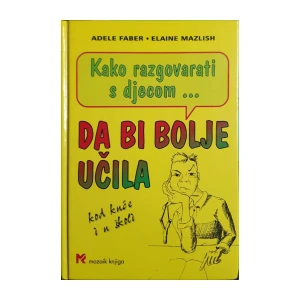 Adele Faber, Elaine Mazlish: Kako razgovarati s djecom da bi bolje učila kod kuće i u školi