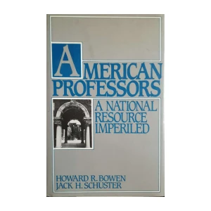 Howard R. Bowen, Jack H. Schuster: American Professors - A National Resource Imperiled