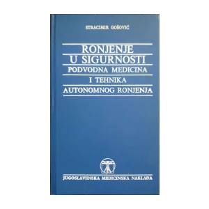 Stracimir Gošović: Ronjenje u sigurnosti - podvodna medicina i tehnika autonomnog ronjenja