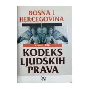 Ahmed Žilić: Bosna i Hercegovina - Kodeks ljudskih prava