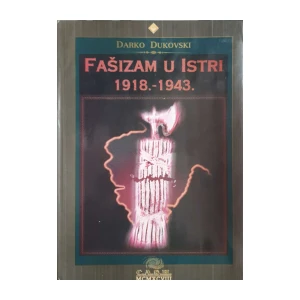 Darko Dukovski: Fašizam u Istri 1918.-1943