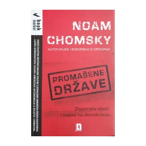 Noam Chomsky: Promašene države - Zloporaba vlasti i napad na demokraciju