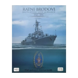 Zvonimir Freivogel: Ratni brodovi Jugoslavenske ratne mornarice 1945.-1991 - knjiga 2