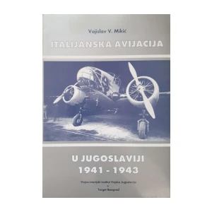 Vojislav V. Mikić: Italijanska avijacija u Jugoslaviji 1941-1943