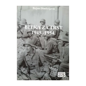 Bojan Dimitrijević: Bitka za Trst 1945.-1954