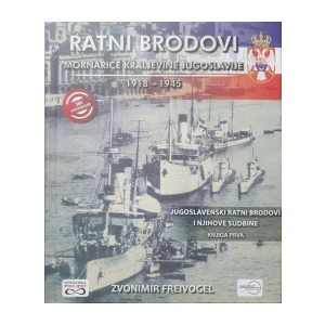 Zvonimir Freivogel: Ratni brodovi mornarice Kraljevine Jugoslavije 1918-1945