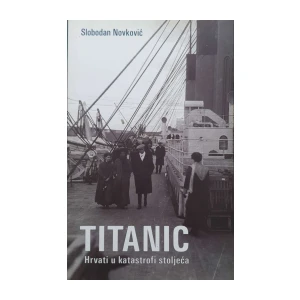 Slobodan Novković: Titanic - Hrvati u katastrofi stoljeća