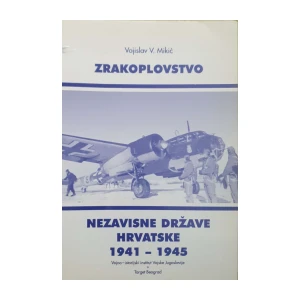 Vojislav V. Mikić: Zrakoplovstvo Nezavisne Države Hrvatske 1941. - 1945