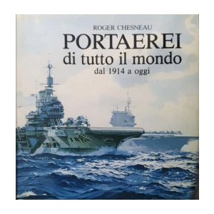 Roger Chesneau: Portaerei di tutto il mondo dal 1914 a oggi