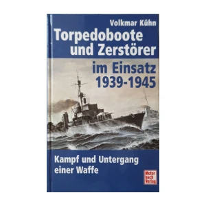 Volkmar Kühn: Torpedoboote und Zerstörer im Einsatz 1939-1945