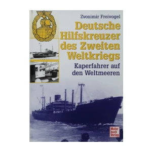 Zvonimir Freivogel: Deutsche Hilfskreuzer des Zweiten Weltkriegs