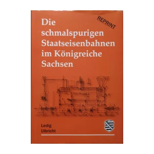 Ledig, Ulbricht: Die schmalspurigen Staatseisenbahnen im Königreiche Sachsen