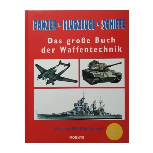 Panzer, Flugzeuge, Schiffe: Das große Buch der Waffentechnik