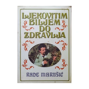 Rade Marušić: Ljekovitim biljem do zdravlja