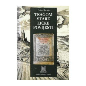 Petar Runje: Tragom stare Ličke povijesti