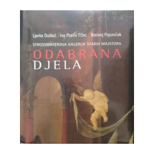 Ljerka Dulibić, Iva Pasini Tržec, Borivoj Popovčak: Strossmayerova galerija starih majstora - Odabrana djela