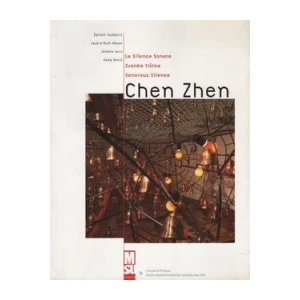 Beroš, Nada Koščević, Želimir Meyer, Jackie-Ruth Sans, Jerome : Chen Zhen / Le Silence Sonore / Zvonka tišina / Sonorous Silence