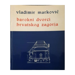 Vladimir Marković: Barokni dvorci Hrvatskog zagorja