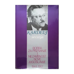 Edvard Kardelj: Borba za priznanje i nezavisnost nove Jugoslavije 1944-1957