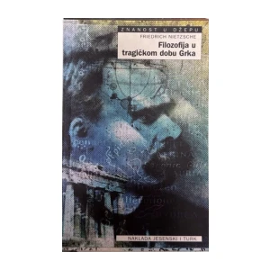 Friedrich Nietzsche: Filozofija u tragičkom dobu Grka